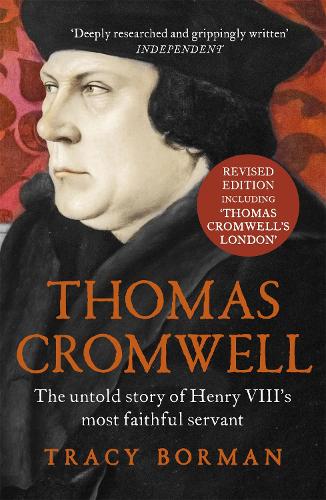 Thomas Cromwell: The untold story of Henry VIII's most faithful servant, perfect for fans of WOLF HALL Tracy Borman 9781444782882 book cover