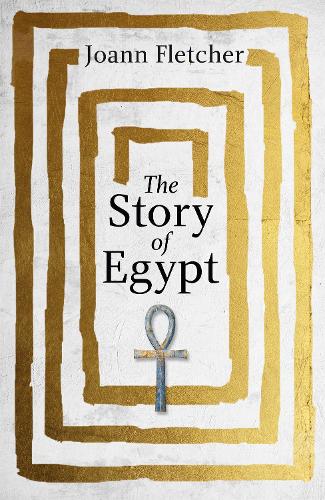 The Story of Egypt: The Epic History of the World's Greatest Civilisation Joann Fletcher 9781444785166 book cover