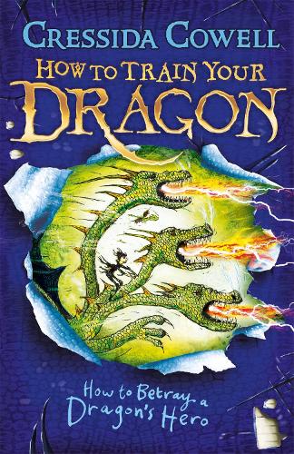 How to Train Your Dragon: How to Betray a Dragon's Hero: Book 11 - How To Train Your Dragon Cressida Cowell 9781444913989 book cover
