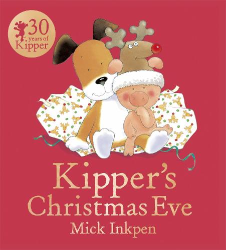 Kipper: Kipper's Christmas Eve - Kipper Mick Inkpen 9781444916232 book cover
