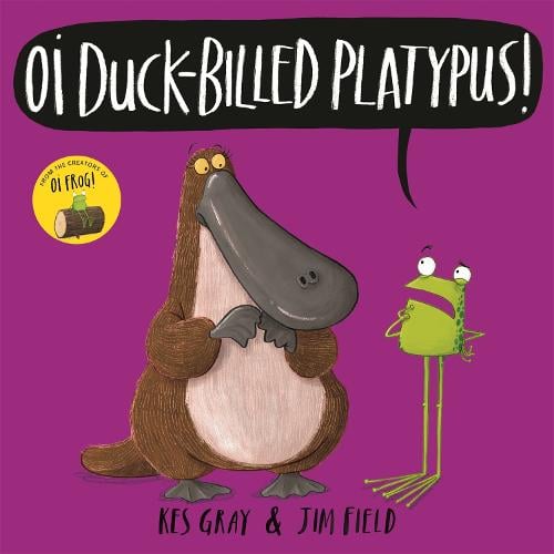 Oi Duck-billed Platypus! - Oi Frog and Friends Kes Gray, Jim Field 9781444937336 book cover