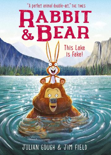 Rabbit and Bear: This Lake is Fake!: Book 6 - Rabbit and Bear Jim Field, Julian Gough 9781444947588 book cover