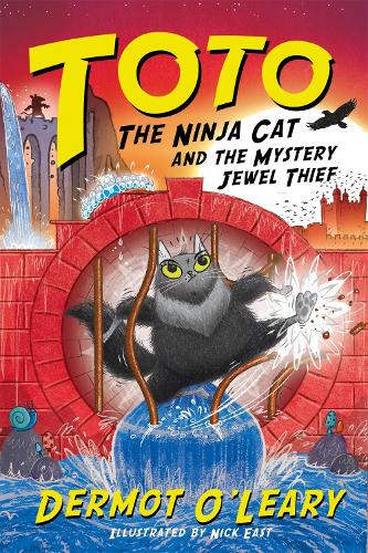 Toto the Ninja Cat and the Mystery Jewel Thief: Book 4 - Toto Dermot O’Leary, Nick East 9781444952087 book cover