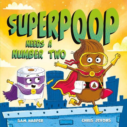 Superpoop Needs a Number Two Sam Harper, Chris Jevons 9781444964134 book cover