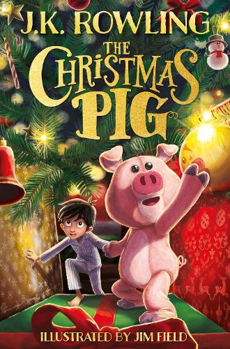 The Christmas Pig J.K. Rowling, Jim Field 9781444964936 book cover