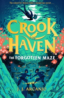 Crookhaven: The Forgotten Maze: Book 2 J.J. Arcanjo 9781444965759 book cover
