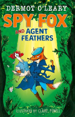 Spy Fox and Agent Feathers: A laugh-out-loud action-adventure story - Dermot's Animal Heroes Dermot O’Leary, Claire Powell 9781444976472 book cover