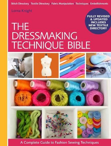 The Dressmaking Technique Bible: A Complete Guide to Fashion Sewing Techniques Lorna Knight 9781446304921 book cover