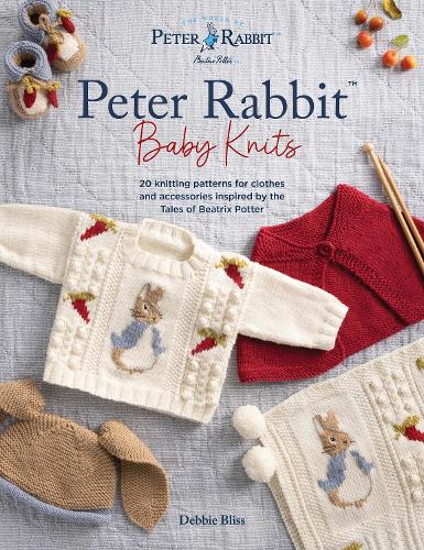Peter Rabbit Baby Knits: 20 Knitting Patterns for Clothes and Accessories Inspired by the Tales of Beatrix Potter Debbie Bliss 9781446315828 book cover