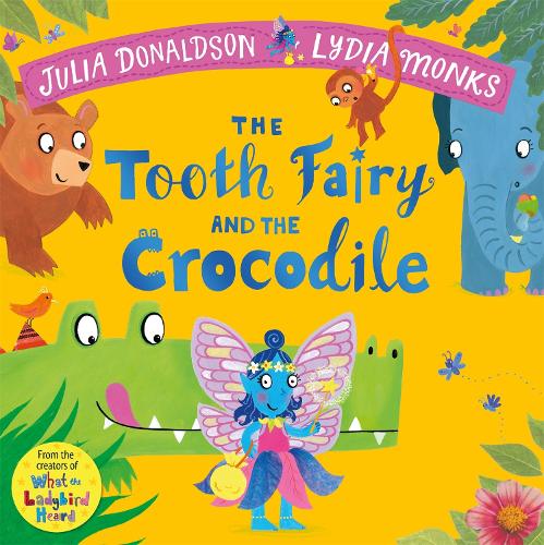 The Tooth Fairy and the Crocodile Julia Donaldson, Lydia Monks 9781447284444 book cover