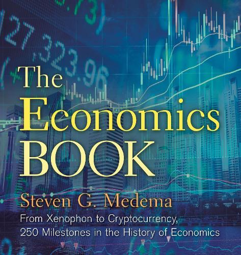 The Economics Book: From Xenophon to Cryptocurrency, 250 Milestones in the History of Economics - Sterling Milestones Steven G. Medema 9781454930082 book cover