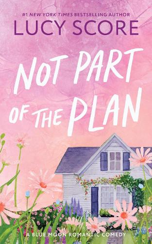 Not Part of the Plan: A Small Town Opposites Attract Romcom (Blue Moon Book 4) - Blue Moon Lucy Score 9781464249167 book cover
