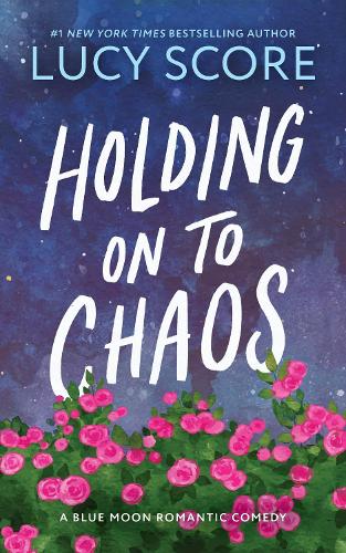 Holding on to Chaos: A Forced Proximity Small Town Romance (Blue Moon Book 5) - Blue Moon Lucy Score 9781464249174 book cover