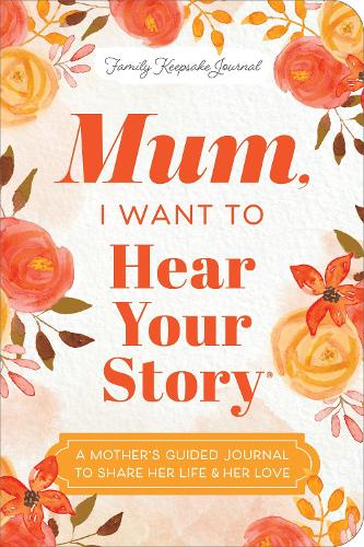 Mum, I Want to Hear Your Story (Expanded Edition): A Mother's Guided Journal To Share Her Life & Her Love - Hear Your Story Books Jeffrey Mason 9781464251252 book cover