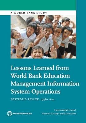 Lessons Learned from World Bank Education Management Information System Operations: Portfolio Review, 1998-2014 - World Bank Studies Husein Abdul-Hamid, Namrata Saraogi, Sarah Mintz 9781464810565 book cover