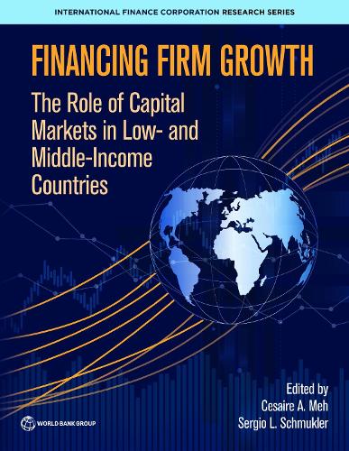 Financing Firm Growth: The Role of Capital Markets in Low- and Middle-Income Countries - International Finance Corporation Research Series Sergio Schmukler, Cesaire Meh 9781464821912 book cover