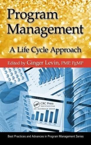 Program Management: A Life Cycle Approach - Best Practices in Portfolio, Program, and Project Management Ginger Levin 9781466516878 book cover