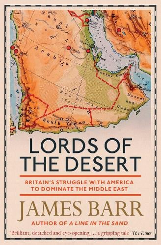 Lords of the Desert: Britain's Struggle with America to Dominate the Middle East James Barr 9781471139802 book cover