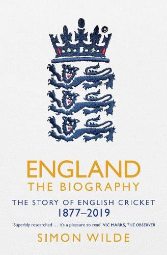 England: The Biography: The Story of English Cricket Simon Wilde 9781471154850 book cover