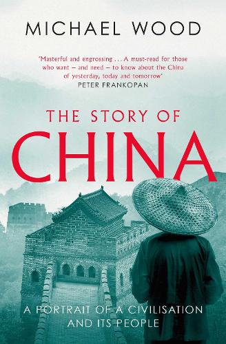 The Story of China: A portrait of a civilisation and its people Michael Wood 9781471175985 book cover