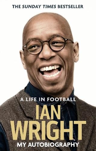 A Life in Football: My Autobiography Ian Wright 9781472123602 book cover
