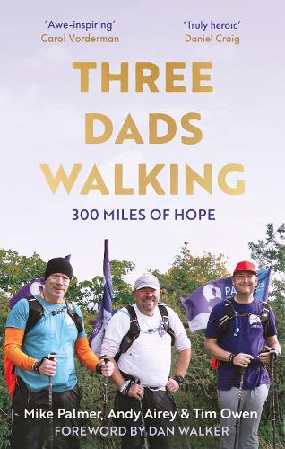 Three Dads Walking: 300 Miles of Hope Tim Owen, Mike Palmer, Andy Airey, Dan Walker 9781472148452 book cover