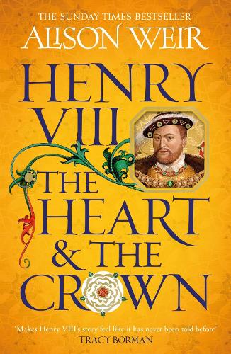Henry VIII: The Heart and the Crown Alison Weir 9781472278111 book cover