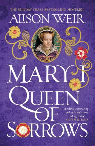 Mary I: Queen of Sorrows Alison Weir 9781472278173 book cover