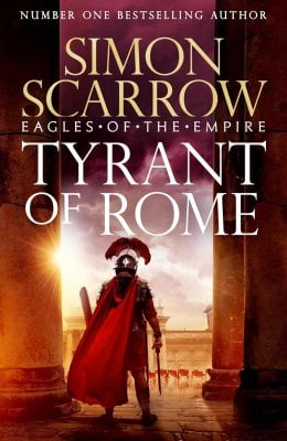 Tyrant of Rome (Eagles of the Empire 24): Macro and Cato are back - and Emperor Nero has a mission for them - Eagles of the Empire Simon Scarrow 9781472287243 book cover