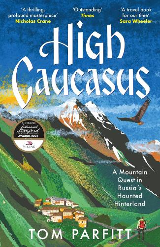 High Caucasus: A Mountain Quest in Russias Haunted Hinterland Tom Parfitt 9781472294807 book cover
