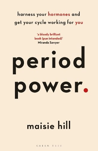 Period Power: Harness Your Hormones and Get Your Cycle Working For You Maisie Hill 9781472963611 book cover