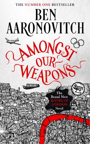 Amongst Our Weapons - A Rivers of London novel Ben Aaronovitch 9781473226685 book cover