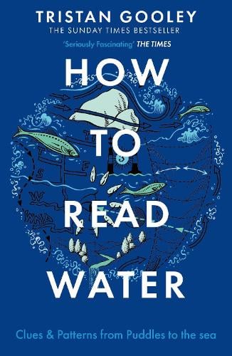 How To Read Water: A must-have for all nature lovers - perfect reading for your autumn adventures Tristan Gooley 9781473615229 book cover
