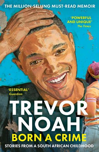 Born A Crime: Stories from a South African Childhood Trevor Noah 9781473635302 book cover