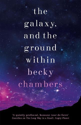 The Galaxy, and the Ground Within: Wayfarers 4 Becky Chambers 9781473647688 book cover