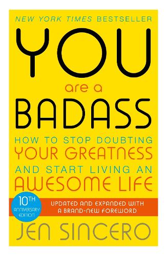 You Are a Badass: How to Stop Doubting Your Greatness and Start Living an Awesome Life Jen Sincero 9781473649521 book cover