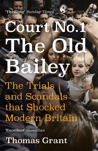 Court Number One: The Trials and Scandals that Shocked Modern Britain Thomas Grant 9781473651630 book cover