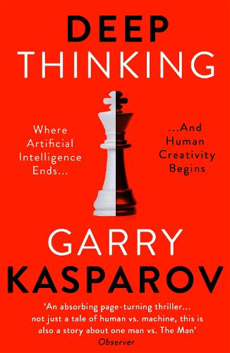 Deep Thinking: Where Machine Intelligence Ends and Human Creativity Begins Garry Kasparov, Mig Greengard 9781473653511 book cover