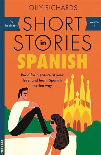 Short Stories in Spanish for Beginners: Read for pleasure at your level, expand your vocabulary and learn Spanish the fun way! - Readers Olly Richards 9781473683259 book cover