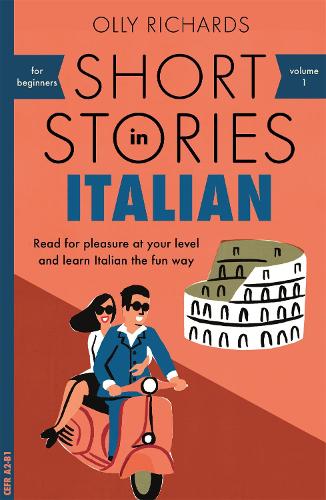 Short Stories in Italian for Beginners: Read for pleasure at your level, expand your vocabulary and learn Italian the fun way! - Readers Olly Richards 9781473683327 book cover