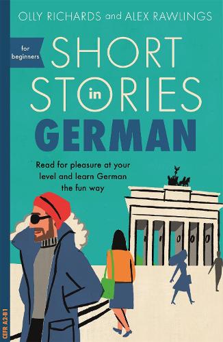 Short Stories in German for Beginners: Read for pleasure at your level, expand your vocabulary and learn German the fun way! - Readers Olly Richards, Alex Rawlings 9781473683372 book cover