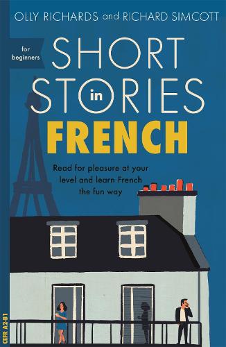 Short Stories in French for Beginners: Read for pleasure at your level, expand your vocabulary and learn French the fun way! - Readers Olly Richards, Richard Simcott 9781473683433 book cover