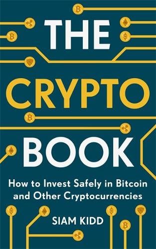The Crypto Book: How to Invest Safely in Bitcoin and Other Cryptocurrencies Siam Kidd 9781473693319 book cover