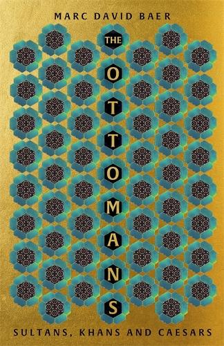 The Ottomans: Khans, Caesars and Caliphs Marc David Baer 9781473695740 book cover