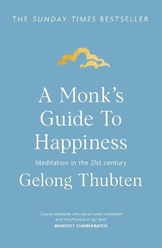 A Monk's Guide to Happiness: Meditation in the 21st century Gelong Thubten 9781473696686 book cover