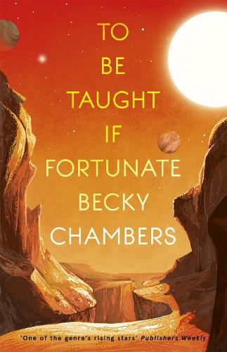 To Be Taught, If Fortunate: A Novella Becky Chambers 9781473697188 book cover