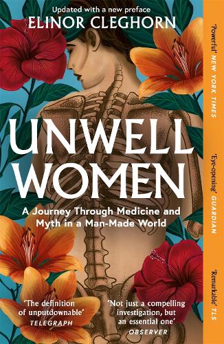 Unwell Women: A Journey Through Medicine and Myth in a Man-Made World Elinor Cleghorn 9781474616874 book cover