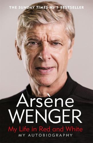 My Life in Red and White Arsene Wenger, Daniel Hahn, Andrea Reece 9781474618267 book cover