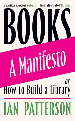 Books - A Manifesto: Or, How to Build a Library Ian Patterson 9781474618984 book cover
