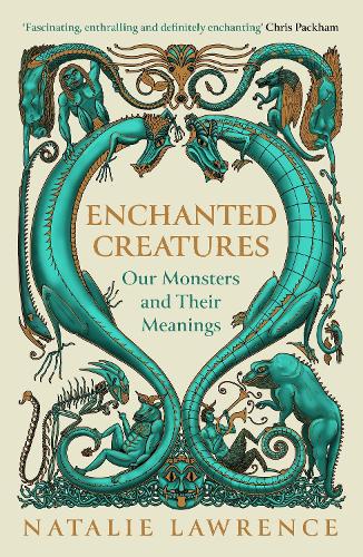 Enchanted Creatures: Our Monsters and Their Meanings Natalie Lawrence 9781474619035 book cover